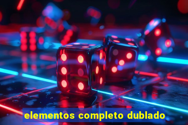 elementos completo dublado